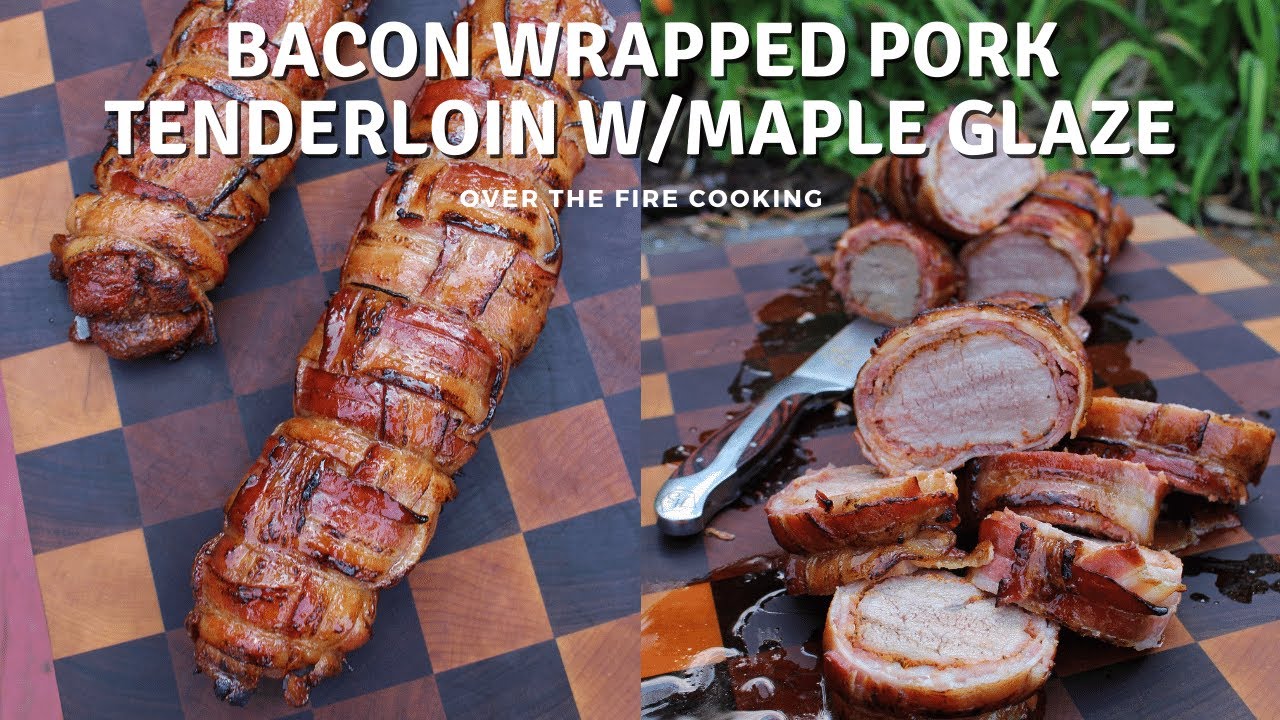 Bacon Wrapped Pork Tenderloin With Maple Glaze Recipe Over The Fire Cooking Shorts Dining