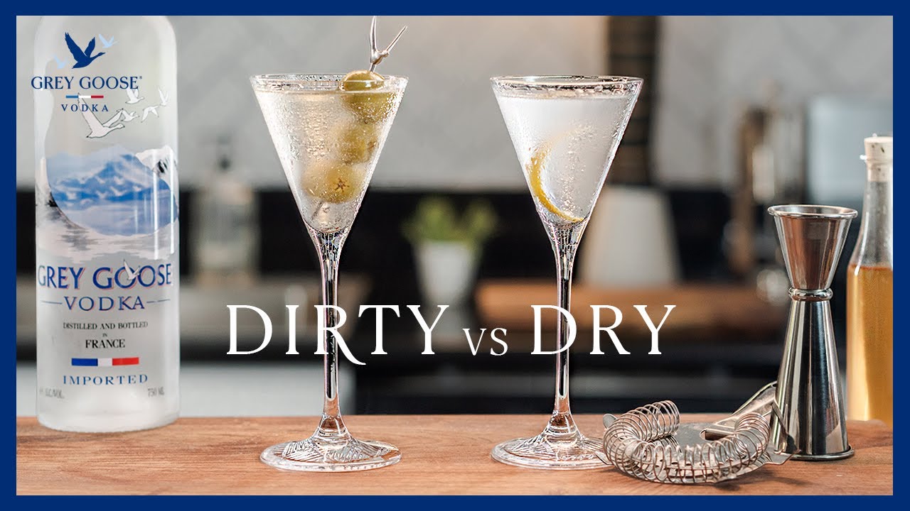 Dirty Martini vs. Dry Martini Grey Goose Vodka Dining and Cooking