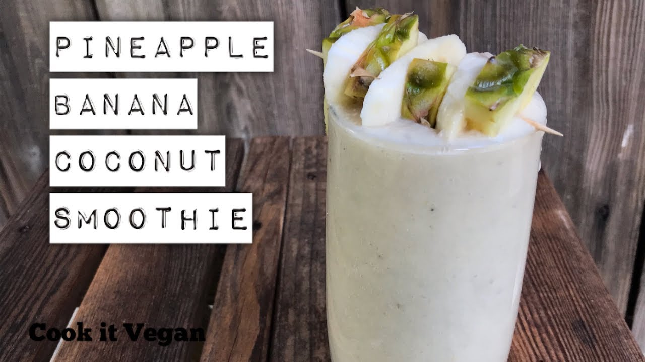 Pineapple Banana Coconut Smoothie Dining And Cooking